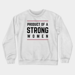 Product Of A Strong Woman Wife Husband Mom Gift Crewneck Sweatshirt